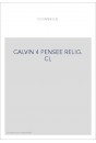 JEAN CALVIN, LES HOMMES ET LES CHOSES DE SON TEMPS. T 4 : LA PENSEE RELIGIEUSE DE CALVIN.