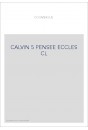 JEAN CALVIN, LES HOMMES ET LES CHOSES DE SON TEMPS. T 5 : LA PENSEE ECCLESIASTIQUE ET POLITIQUE DE CALVIN