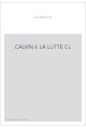 JEAN CALVIN, LES HOMMES ET LES CHOSES DE SON TEMPS. T 6 : LA LUTTE.