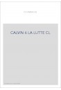 JEAN CALVIN, LES HOMMES ET LES CHOSES DE SON TEMPS. T 6 : LA LUTTE.