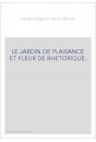 LE JARDIN DE PLAISANCE ET FLEUR DE RHETORIQUE.