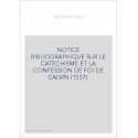 NOTICE BIBLIOGRAPHIQUE SUR LE CATECHISME ET LA CONFESSION DE FOI DE CALVIN (1537).