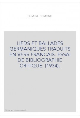 LIEDS ET BALLADES GERMANIQUES TRADUITS EN VERS FRANCAIS. ESSAI DE BIBLIOGRAPHIE CRITIQUE. (1934).