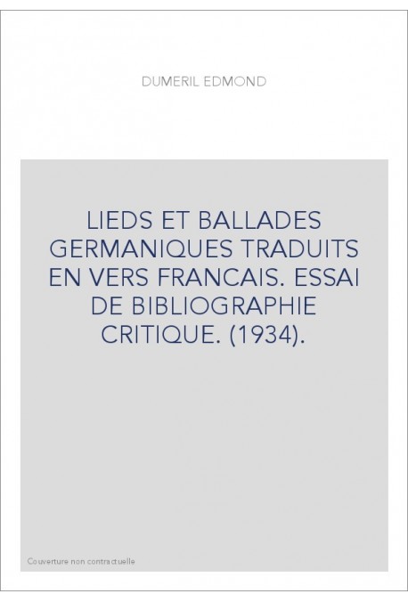 LIEDS ET BALLADES GERMANIQUES TRADUITS EN VERS FRANCAIS. ESSAI DE BIBLIOGRAPHIE CRITIQUE. (1934).