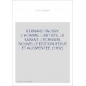 BERNARD PALISSY. L'HOMME, L'ARTISTE, LE SAVANT, L'ECRIVAIN. NOUVELLE EDITION REVUE ET AUGMENTEE. (1902).