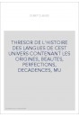 THRESOR DE L'HISTOIRE DES LANGUES DE CEST UNIVERS CONTENANT LES ORIGINES, BEAUTES, PERFECTIONS, DECADENCES, M