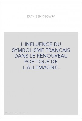 L'INFLUENCE DU SYMBOLISME FRANCAIS DANS LE RENOUVEAU POETIQUE DE L'ALLEMAGNE.