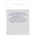 LE DYNAMISME DE L'IMAGE DANS LA POESIE FRANCAISE, DU ROMANTISME A NOS JOURS, AVEC UN NOUVEL AVANT-PROPOS DE L