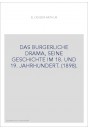 DAS BURGERLICHE DRAMA, SEINE GESCHICHTE IM 18. UND 19. JAHRHUNDERT. (1898).