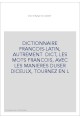 DICTIONNAIRE FRANCOIS-LATIN, AUTREMENT DICT, LES MOTS FRANCOIS, AVEC LES MANIERES DUSER DICEULX, TOURNEZ EN L