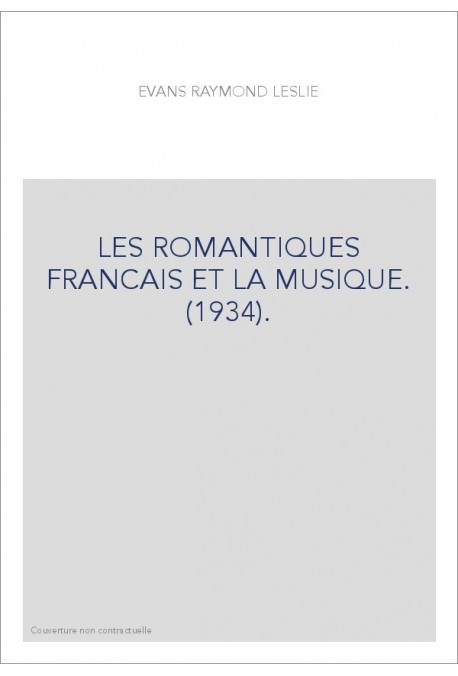 LES ROMANTIQUES FRANCAIS ET LA MUSIQUE. (1934).