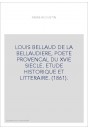 LOUIS BELLAUD DE LA BELLAUDIERE, POETE PROVENCAL DU XVIE SIECLE. ETUDE HISTORIQUE ET LITTERAIRE. (1861).