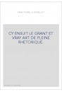 CY ENSUIT LE GRANT ET VRAY ART DE PLEINE RHETORIQUE.