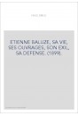 ETIENNE BALUZE, SA VIE, SES OUVRAGES, SON EXIL, SA DEFENSE. (1899).