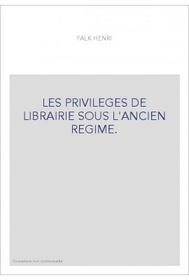 LES PRIVILEGES DE LIBRAIRIE SOUS L'ANCIEN REGIME.