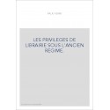LES PRIVILEGES DE LIBRAIRIE SOUS L'ANCIEN REGIME.