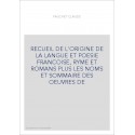RECUEIL DE L'ORIGINE DE LA LANGUE ET POESIE FRANCOISE, RYME ET ROMANS PLUS LES NOMS ET SOMMAIRE DES OEUVRES D