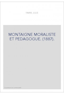 MONTAIGNE MORALISTE ET PEDAGOGUE. (1887).