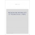 MONTAIGNE MORALISTE ET PEDAGOGUE. (1887).