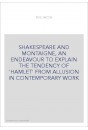 SHAKESPEARE AND MONTAIGNE, AN ENDEAVOUR TO EXPLAIN THE TENDENCY OF 'HAMLET' FROM ALLUSION IN CONTEMPORARY WO