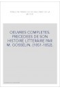 OEUVRES COMPLETES. PRECEDEES DE SON HISTOIRE LITTERAIRE PAR M. GOSSELIN. (1851-1852).