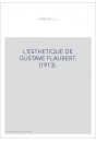L'ESTHETIQUE DE GUSTAVE FLAUBERT. (1913).