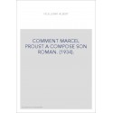 COMMENT MARCEL PROUST A COMPOSE SON ROMAN. (1934).