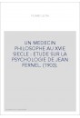 UN MEDECIN PHILOSOPHE AU XVIE SIECLE : ETUDE SUR LA PSYCHOLOGIE DE JEAN FERNEL. (1903).