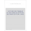 HISTOIRE DES TRAVAUX ET DES IDEES DE BUFFON. SECONDE EDITION. (1850).