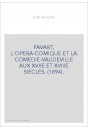 FAVART, L'OPERA-COMIQUE ET LA COMEDIE-VAUDEVILLE AUX XVIIE ET XVIIIE SIECLES. (1894).