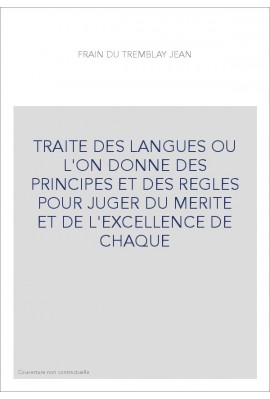 TRAITE DES LANGUES OU L'ON DONNE DES PRINCIPES ET DES REGLES POUR JUGER DU MERITE ET DE L'EXCELLENCE DE CHAQ