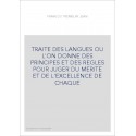 TRAITE DES LANGUES OU L'ON DONNE DES PRINCIPES ET DES REGLES POUR JUGER DU MERITE ET DE L'EXCELLENCE DE CHAQ