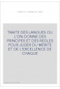 TRAITE DES LANGUES OU L'ON DONNE DES PRINCIPES ET DES REGLES POUR JUGER DU MERITE ET DE L'EXCELLENCE DE CHAQ