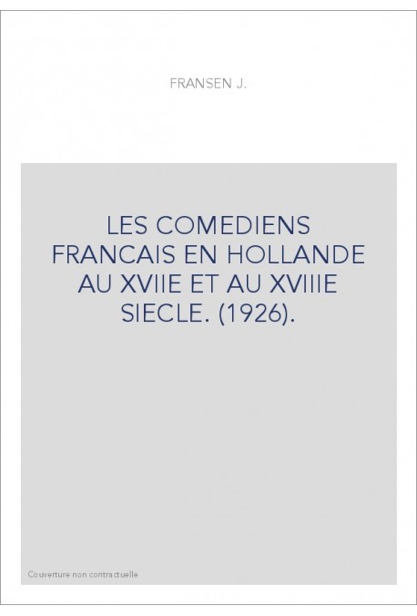 LES COMEDIENS FRANCAIS EN HOLLANDE AU XVIIE ET AU XVIIIE SIECLE. (1926).