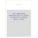 LES COMEDIENS FRANCAIS EN HOLLANDE AU XVIIE ET AU XVIIIE SIECLE. (1926).