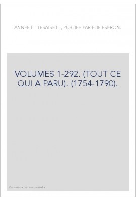 L'ANNEE LITTERAIRE (1754-1790). VOLUMES 1 A 292. (TOUT CE QUI A PARU)