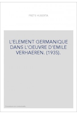 L'ELEMENT GERMANIQUE DANS L'OEUVRE D'EMILE VERHAEREN. (1935).