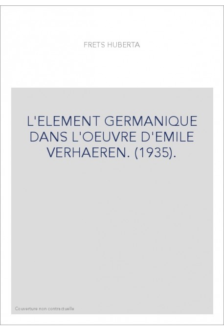 L'ELEMENT GERMANIQUE DANS L'OEUVRE D'EMILE VERHAEREN. (1935).