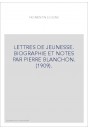 LETTRES DE JEUNESSE. BIOGRAPHIE ET NOTES PAR PIERRE BLANCHON. (1909).
