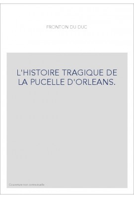 L'HISTOIRE TRAGIQUE DE LA PUCELLE D'ORLEANS.