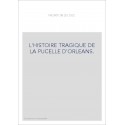 L'HISTOIRE TRAGIQUE DE LA PUCELLE D'ORLEANS.