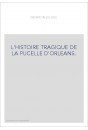 L'HISTOIRE TRAGIQUE DE LA PUCELLE D'ORLEANS.