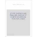 ETUDE SUR NICOLAS PSAULME, EVEQUE ET COMTE DE VERDUN, 1518-1575. (1867).