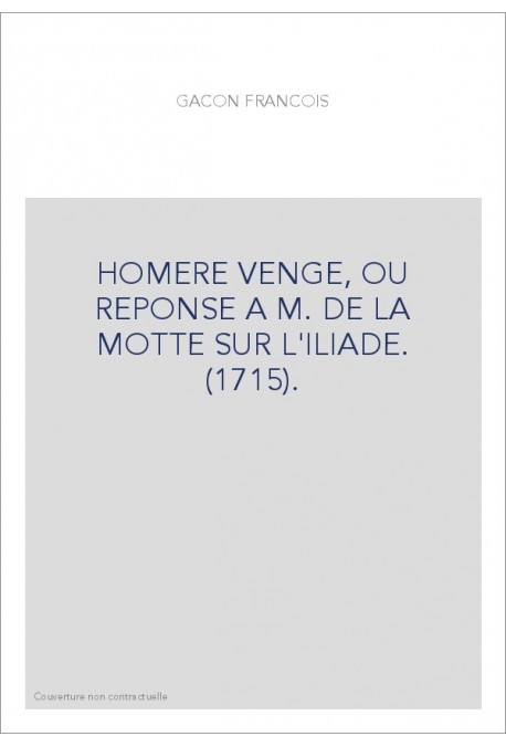 HOMERE VENGE, OU REPONSE A M. DE LA MOTTE SUR L'ILIADE. (1715).