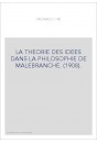 LA THEORIE DES IDEES DANS LA PHILOSOPHIE DE MALEBRANCHE. (1908).