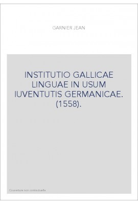 INSTITUTIO GALLICAE LINGUAE IN USUM IUVENTUTIS GERMANICAE. (1558).