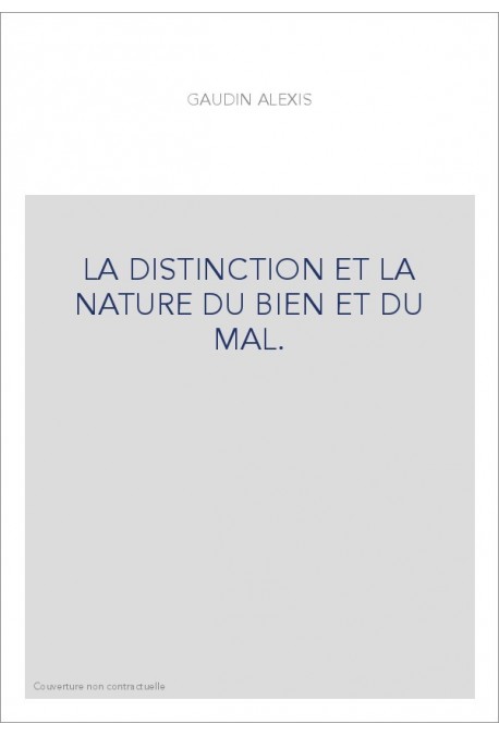 LA DISTINCTION ET LA NATURE DU BIEN ET DU MAL. TRAITE OU L'ON COMBAT L'ERREUR DES MANICHEENS, LES SENTIMENTS