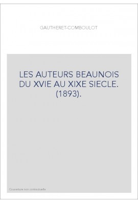 LES AUTEURS BEAUNOIS DU XVIE AU XIXE SIECLE. (1893).