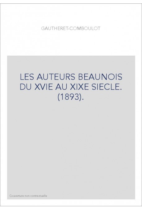 LES AUTEURS BEAUNOIS DU XVIE AU XIXE SIECLE. (1893).
