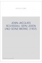 JEAN-JACQUES ROUSSEAU, SEIN LEBEN UND SEINE WERKE. (1907).